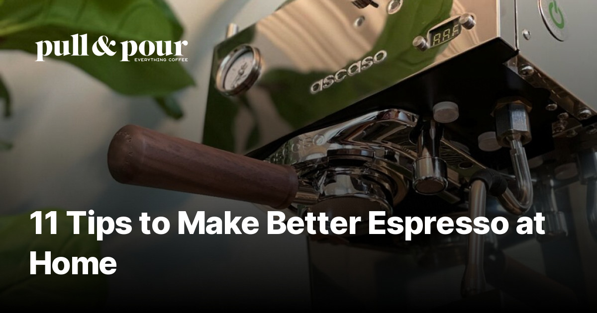 11 Tips to Make Better Espresso at Home